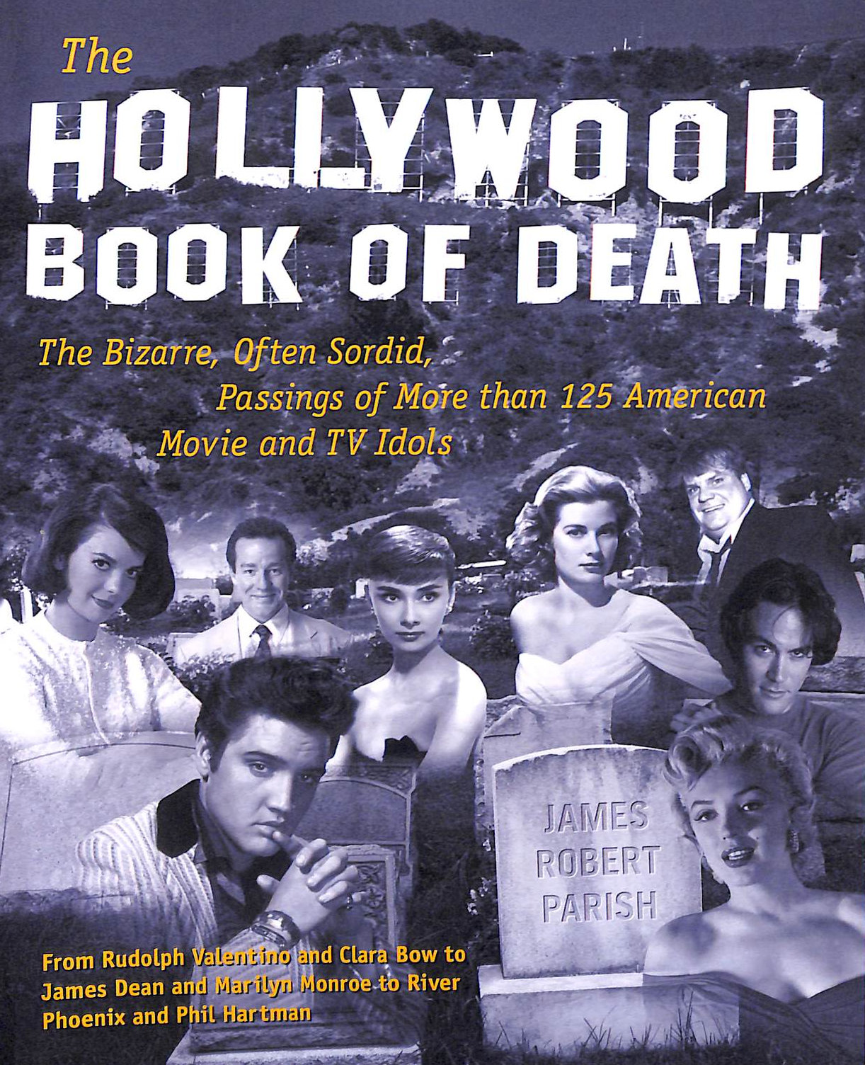 PARISH, JAMES - The Hollywood Book of Death: The Bizarre, Often Sordid, Passings of More than 125 American Movie and TV Idols