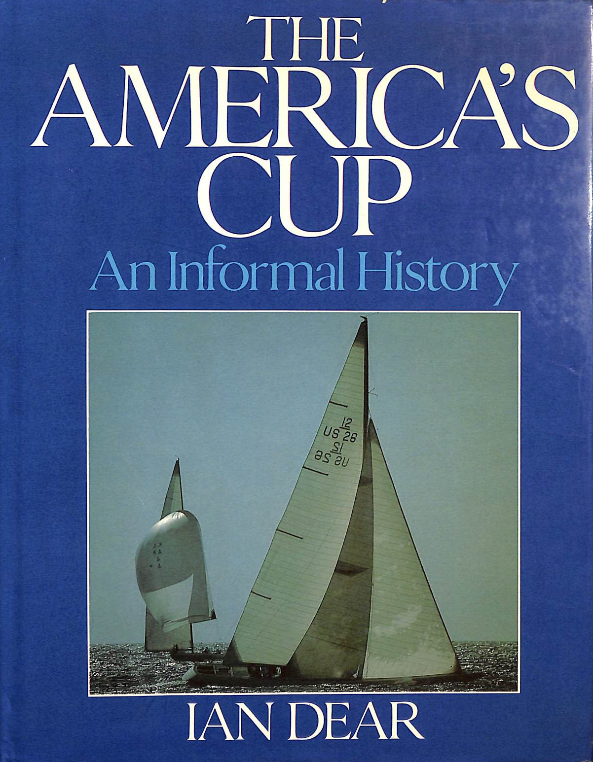 DEAR, IAN - The America's Cup: An Informal History