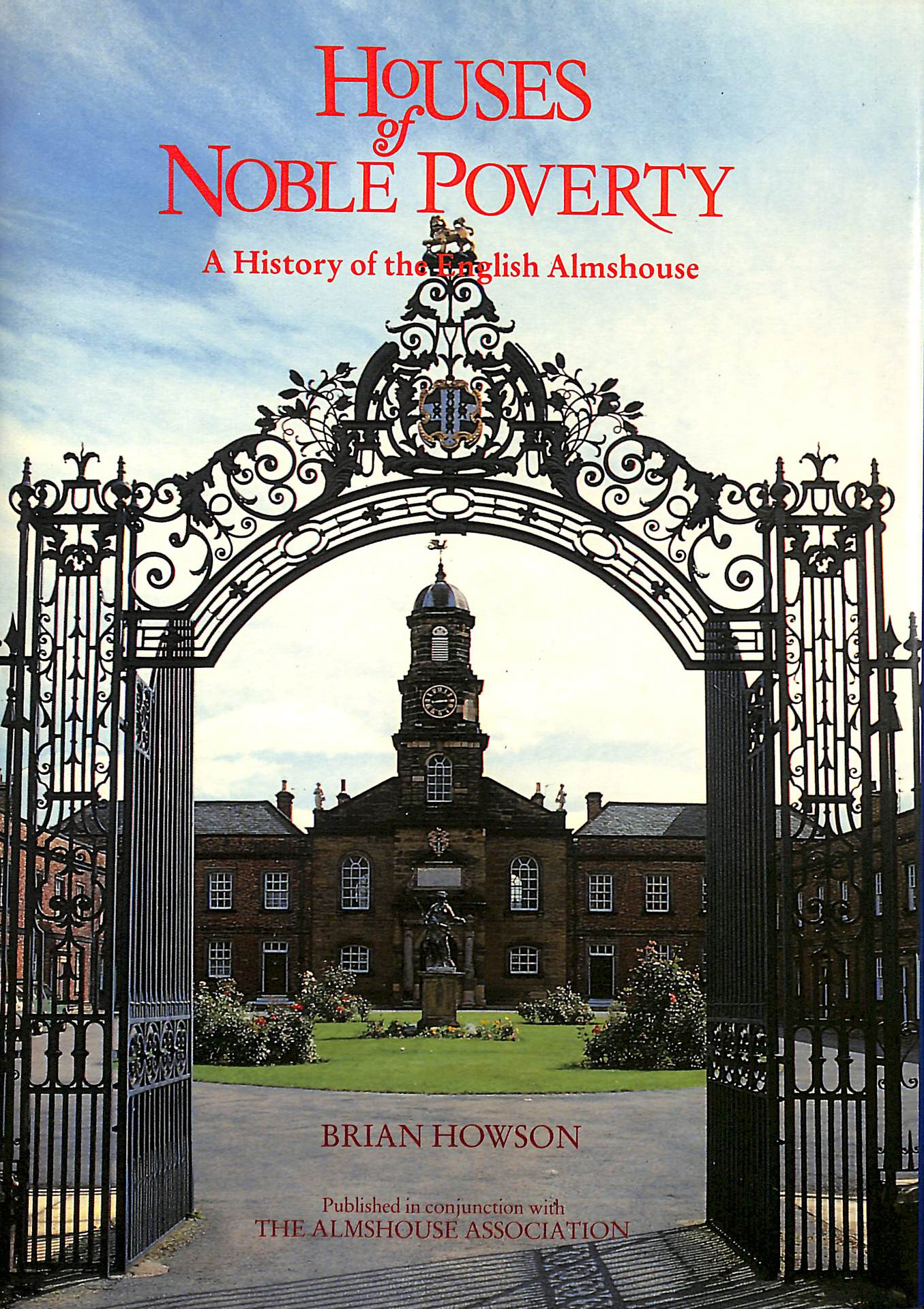 HOWSON, BRIAN; NATIONAL ASSOCIATION OF ALMSHOUSES - Houses of Noble Poverty: History of the English Almshouse