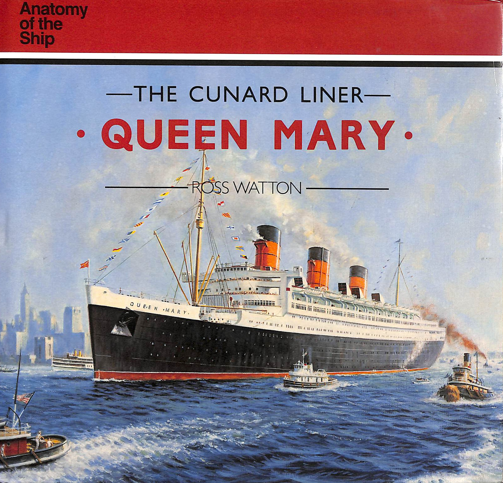 WATTON, ROSS - The Cunard Liner Queen Mary (Anatomy of the Ship)