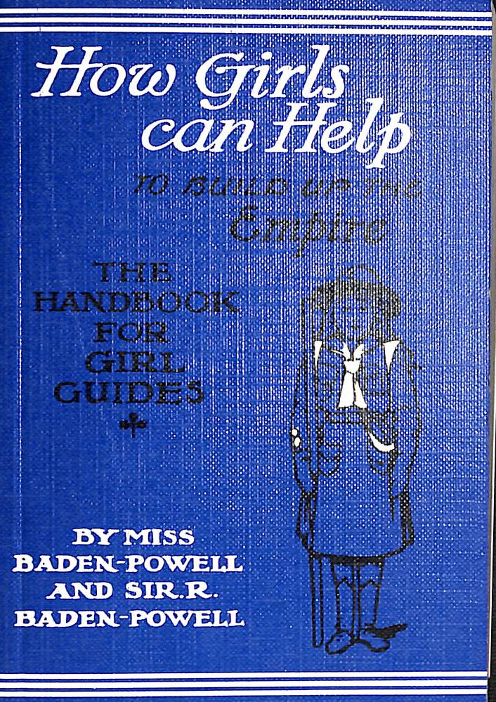 AGNES BADEN-POWELL; BARON ROBERT BADEN-POWELL BADEN-POWELL - The handbook for girl guides, or how girls can help build the empire