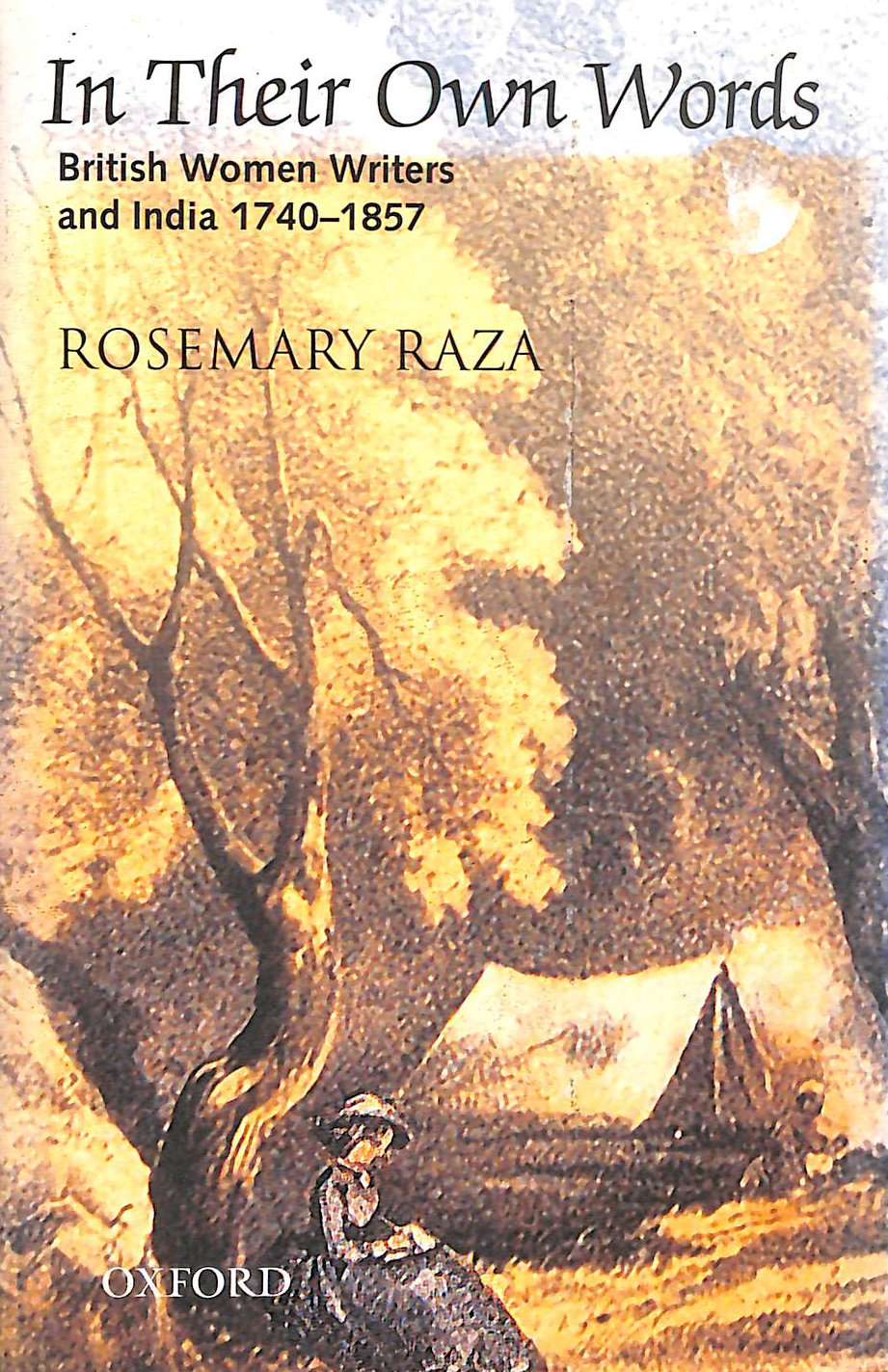 RAZA, ROSEMARY - In Their Own Words: British Women Writers and India 1740-1857