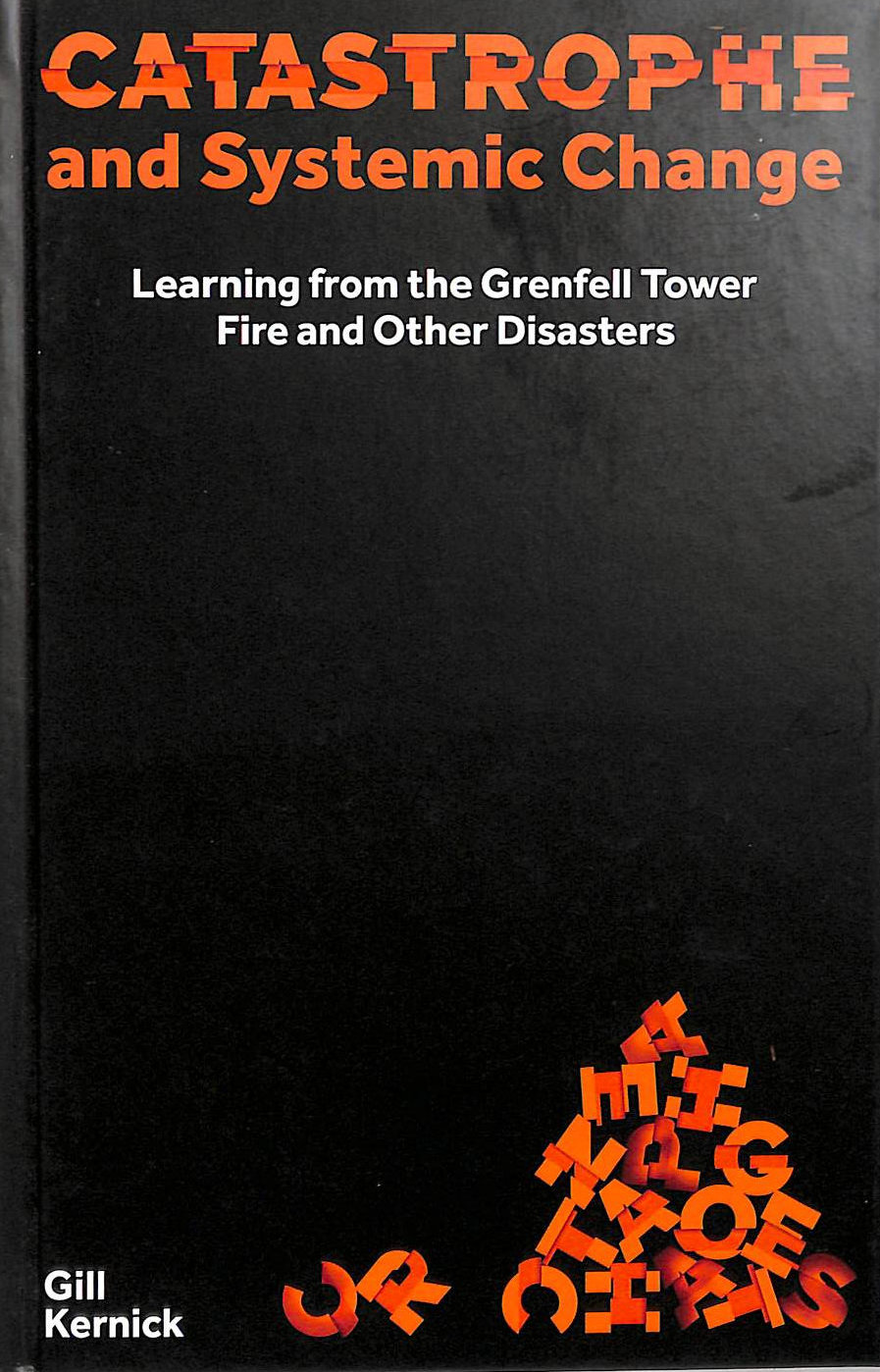 GILL KERNICK - Catastrophe and Systemic Change: Learning from the Grenfell Tower Fire and Other Disasters (Perspectives)