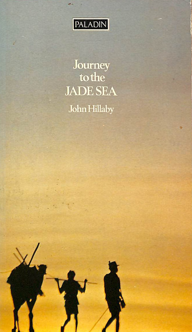HILLABY, JOHN - Journey to the Jade Sea