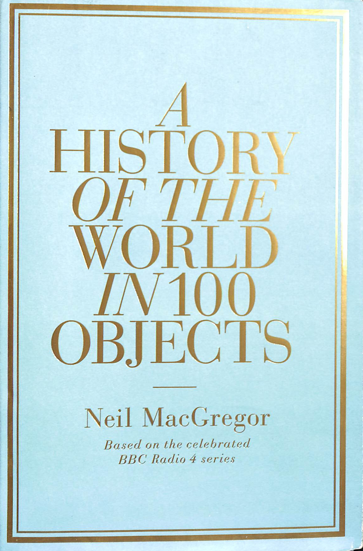 NEIL MACGREGOR - A History of the World in 100 Objects
