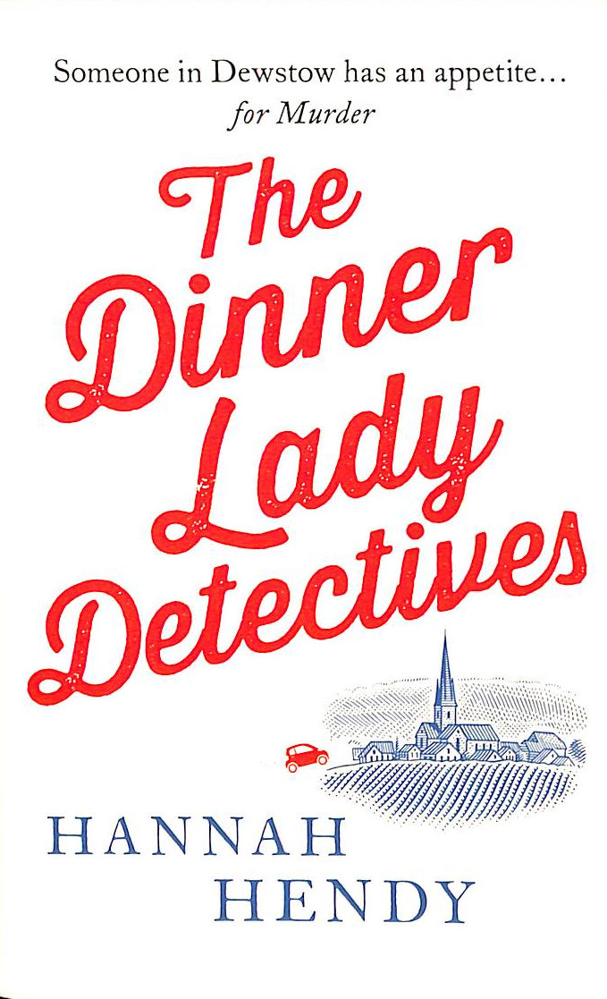HANNAH HENDY - The Dinner Lady Detectives: A charming British village cosy mystery: 1 (The Dinner Lady Detectives, 1)