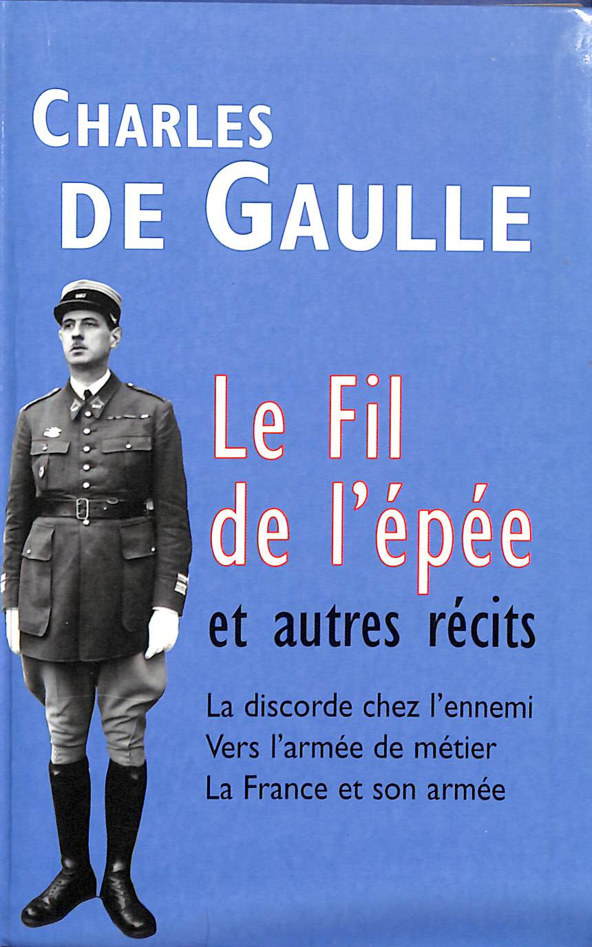 CHARLES DE GAULLE - Le fil de l'pe : Et autres crits