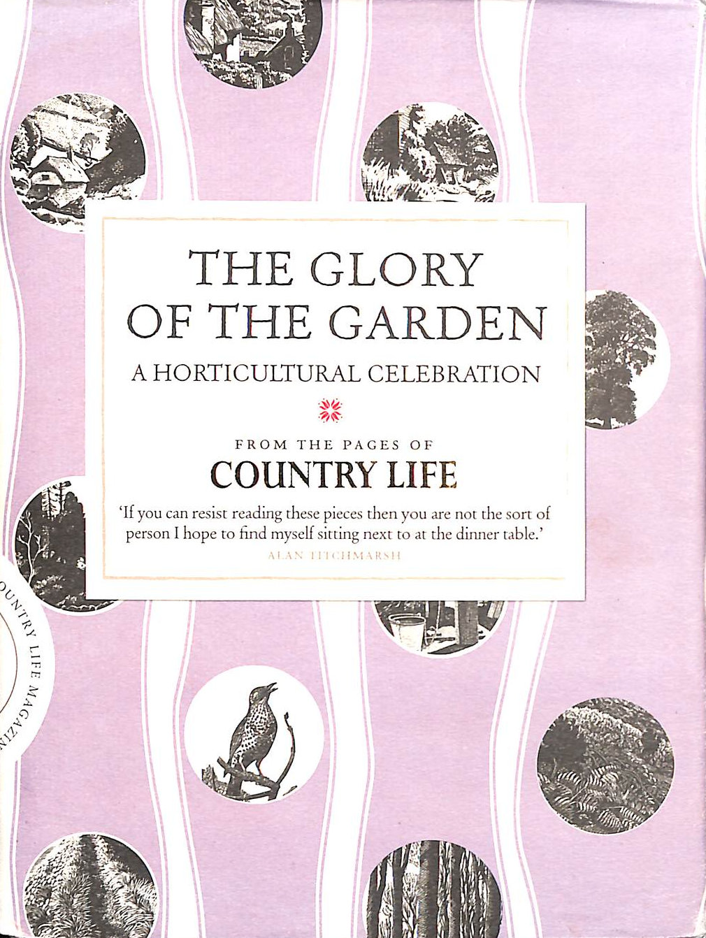 COUNTRY LIFE - The Glory of the Garden: A Horticultural Celebration (COUNTRY LIFE)