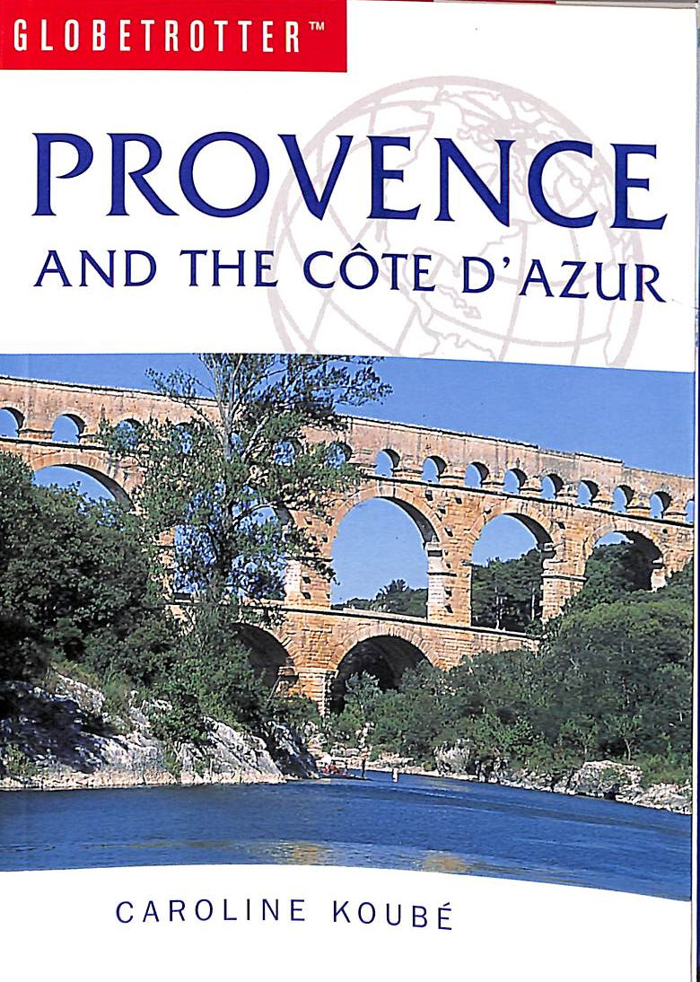 KOUBE, CAROLINE - Provence and the Cote d'Azur (Globetrotter Travel Guide)