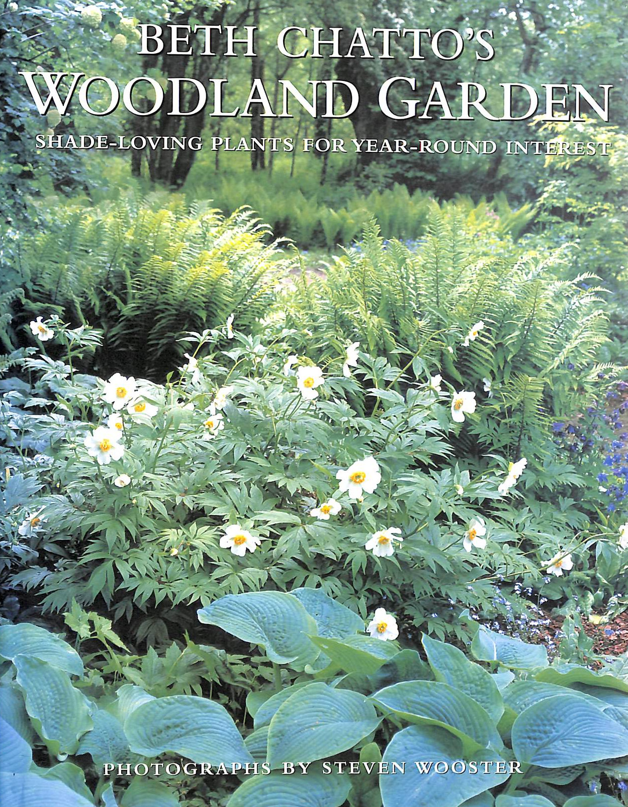 CHATTO, BETH - Beth Chatto's Woodland Garden: Shade-Loving Plants for Year-Round Interest