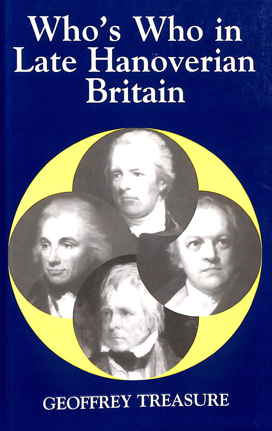 TREASURE, GEOFFREY - Who's Who in Late Hanoverian Britain: v. 7 (Who's Who in British History S.)