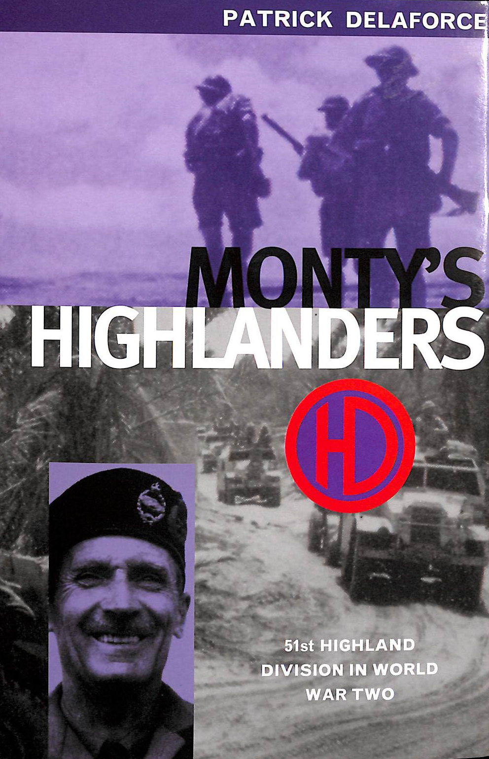DELAFORCE, PATRICK - Monty's Highlanders: 51st Highland Division in World War Two