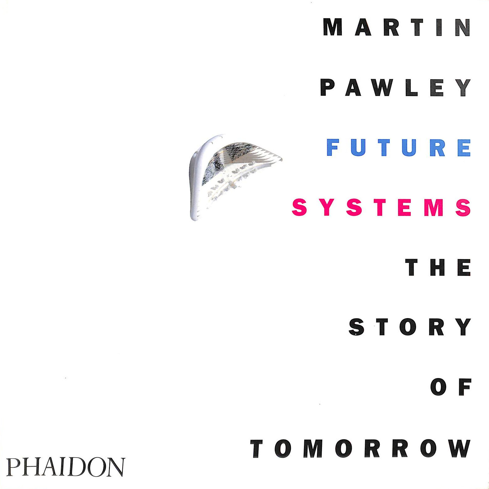 PAWLEY, MARTIN - Future Systems: The Story of Tomorrow