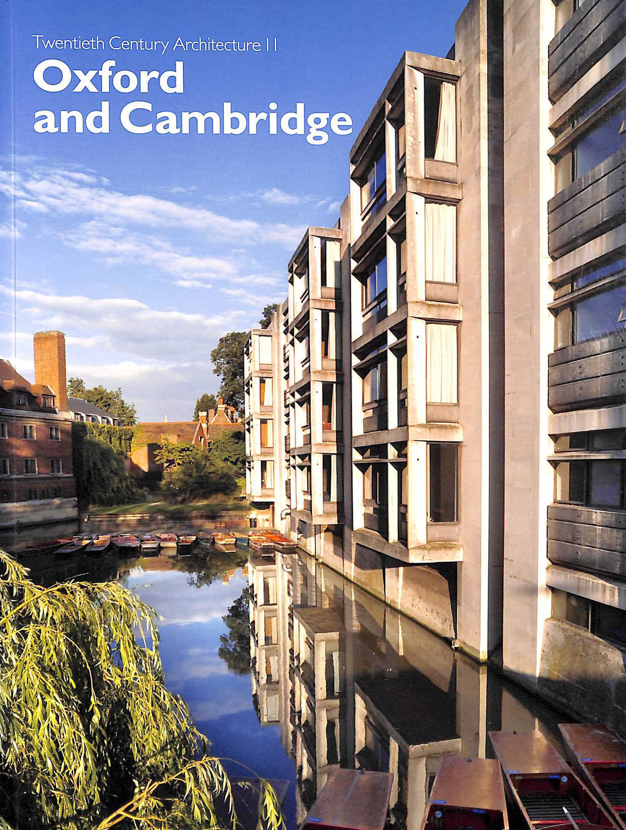 HARWOOD, ELAIN [EDITOR]; POWERS, ALAN [EDITOR]; SAUMAREZ SMITH, OTTO [EDITOR]; - Oxford and Cambridge (Volume 11) (Twentieth Century Architecture)