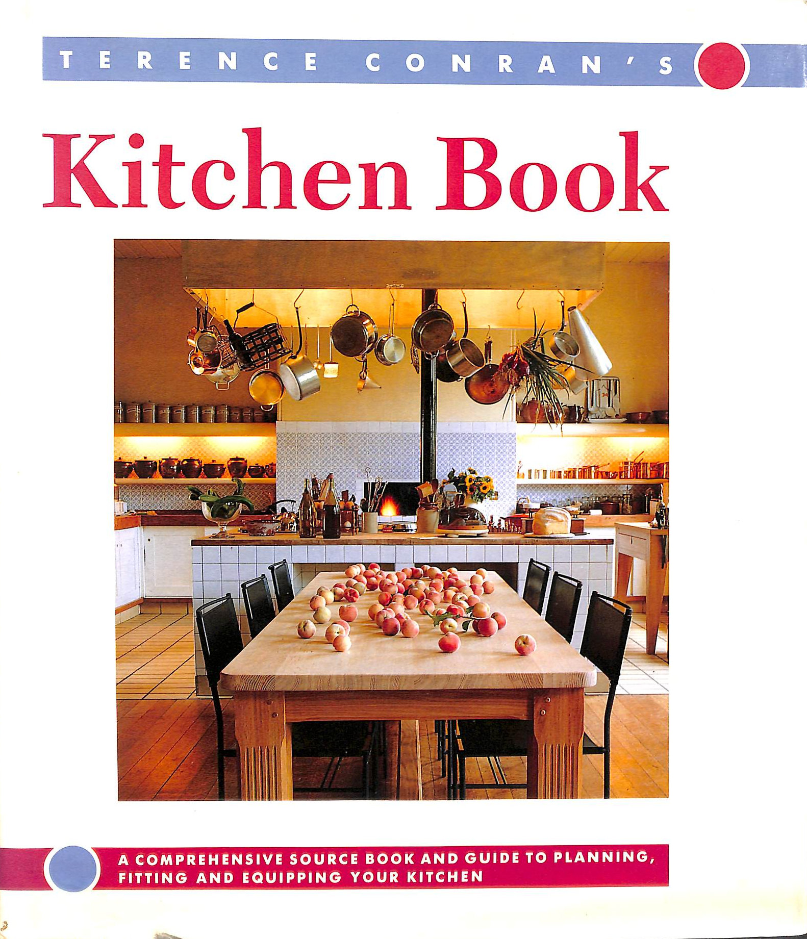 CONRAN, SIR TERENCE - Terence Conran's Kitchen Book: A Comprehensive Source Book and Guide to Planning, Fitting and Equipping Your Kitchen