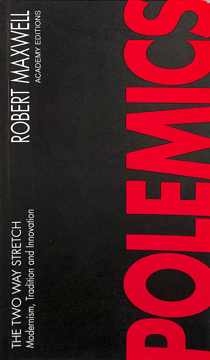 MAXWELL, ROBERT - The Two Way Stretch: Modernism, Tradition and Innovation (Polemics)