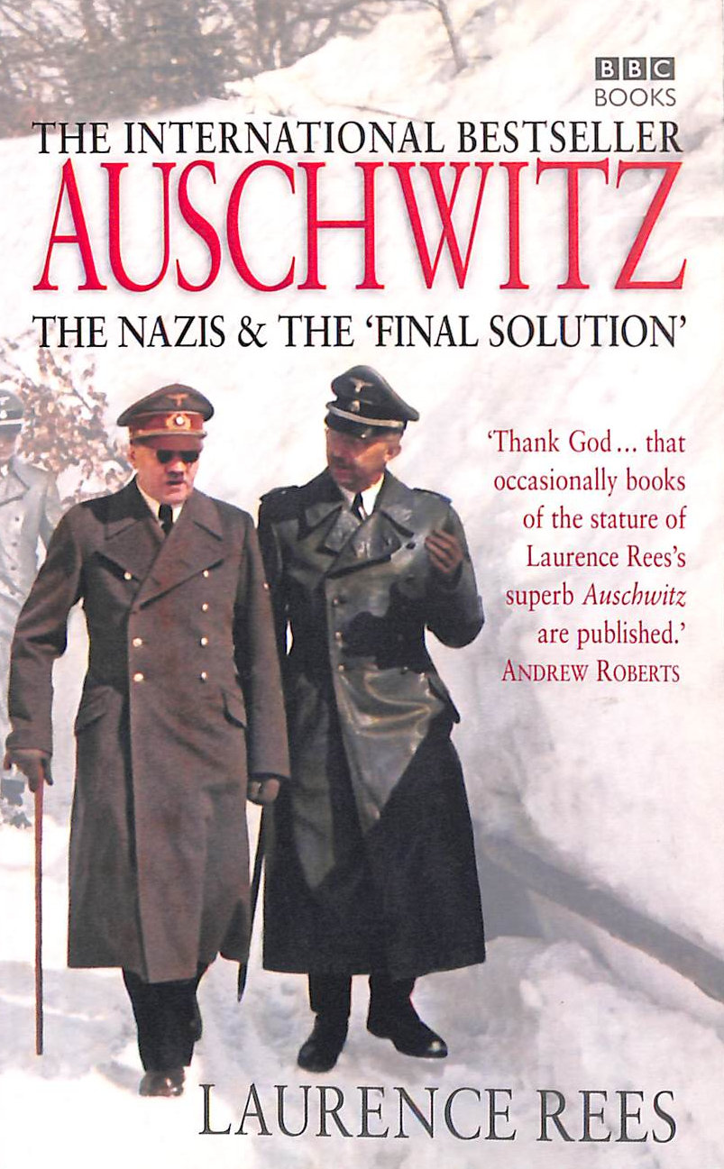 REES, LAURENCE - Auschwitz : The Nazis & The 'Final Solution': The Nazis and the Final Solution