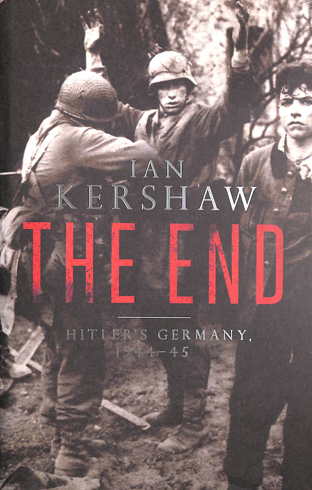 KERSHAW, IAN - The End: Hitler's Germany, 1944-45