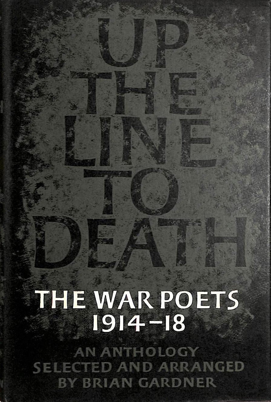 BRIAN GARDNER - Up the Line to Death the War Poets 1914-18 An anthology selected and arranged By Brian Gardner