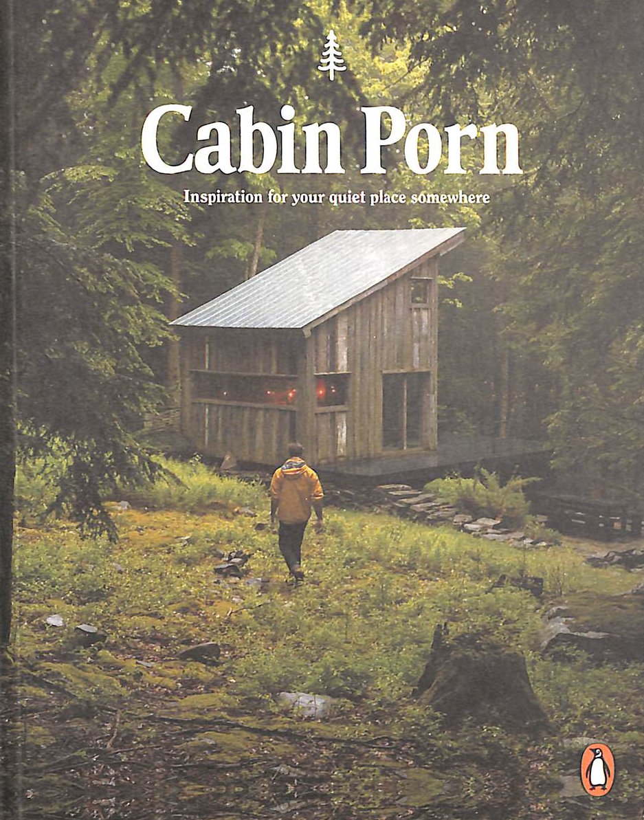 KLEIN, ZACH; LECKART, STEVEN - Cabin Porn: Inspiration for Your Quiet Place Somewhere