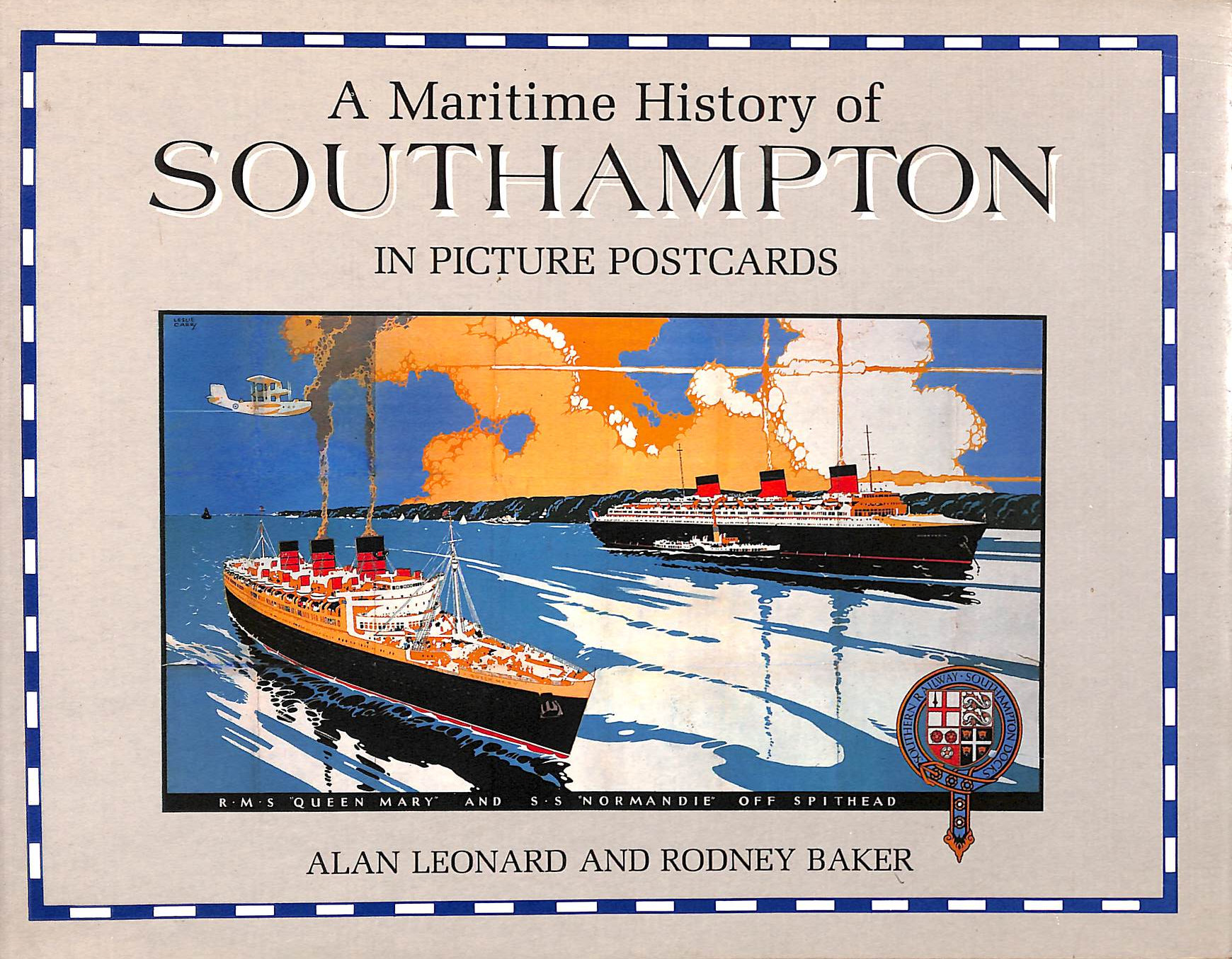 LEONARD, ALAN; BAKER, RODNEY - Maritime History of Southampton in Picture Postcards