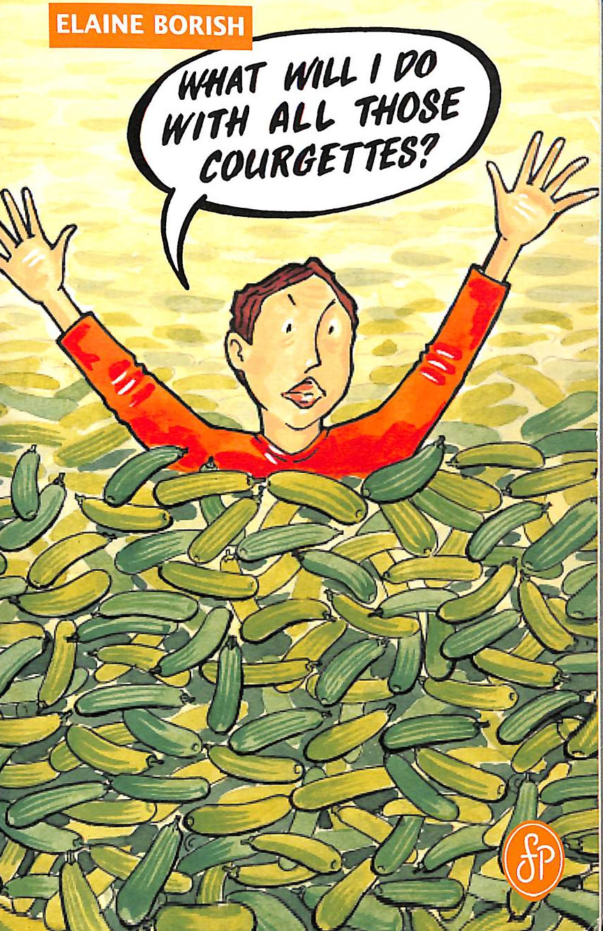 BORISH, ELAINE - What Will I Do with All Those Courgettes?
