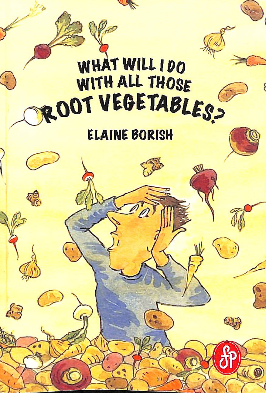 BORISH, ELAINE - What Will I Do with All Those Root Vegetables?