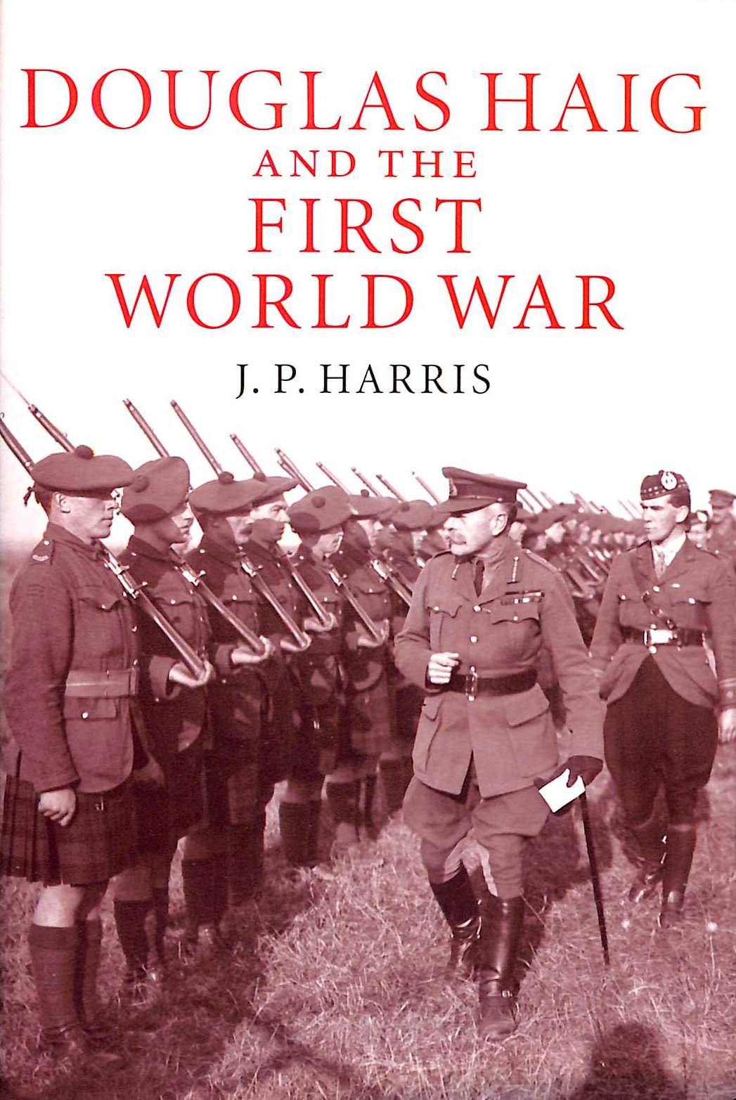 HARRIS, J. P. - Douglas Haig and the First World War (Cambridge Military Histories)