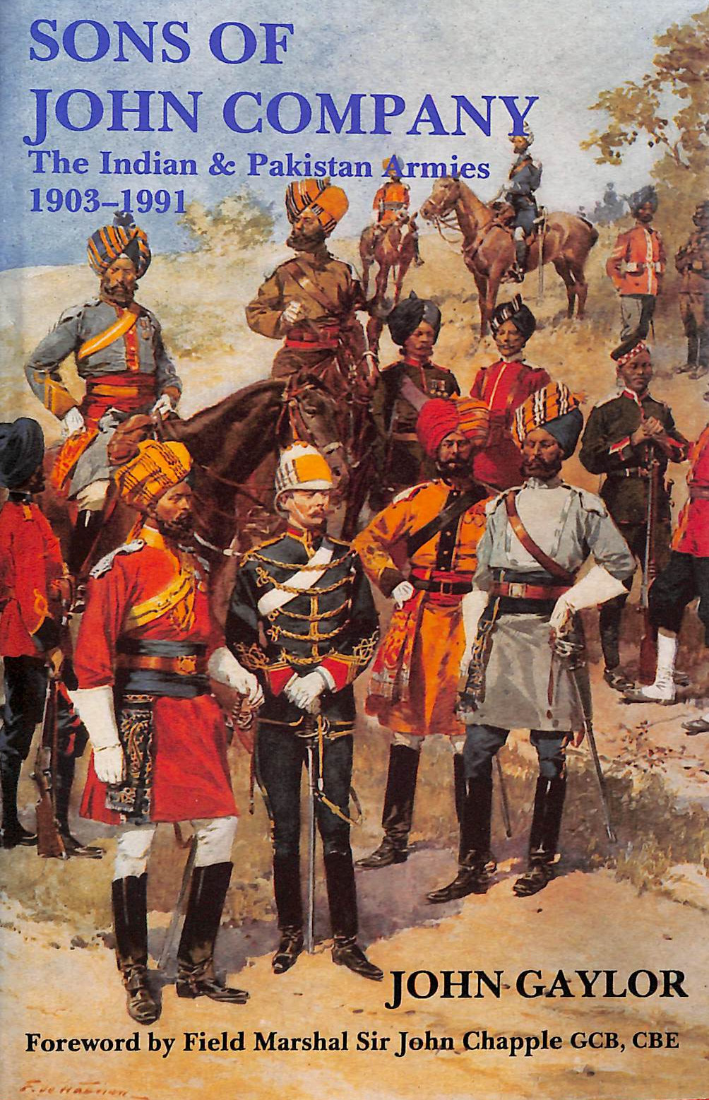 GAYLOR, JOHN - Sons of John Company: Indian and Pakistan Armies, 1903-1991