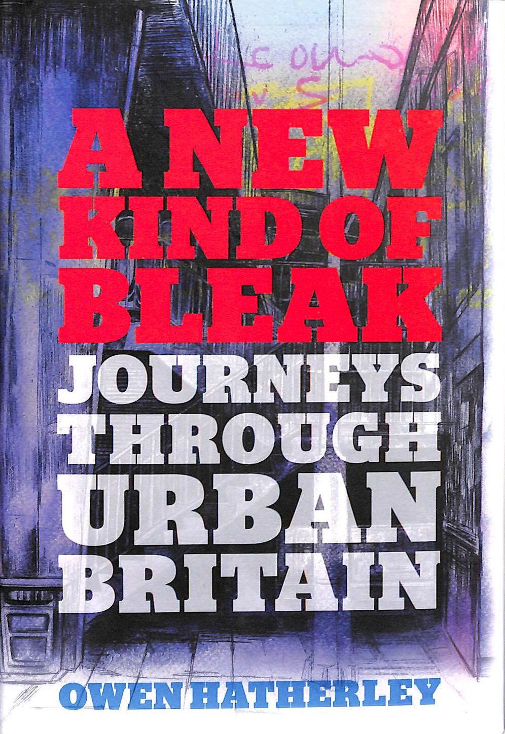 OWEN HATHERLEY - A New Kind of Bleak: Journeys Through Urban Britain