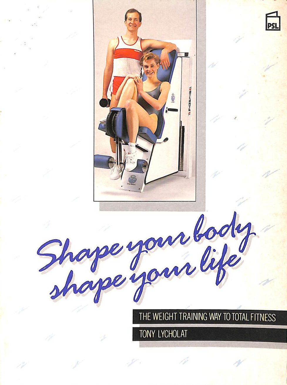 LYCHOLAT, TONY - Shape Your Body, Shape Your Life