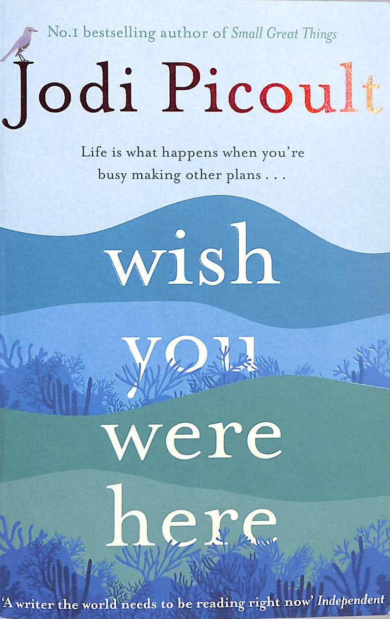 PICOULT, JODI - Wish You Were Here: The Sunday Times bestseller readers are raving about: a completely gripping, unputdownable novel from bestselling author of Mad Honey