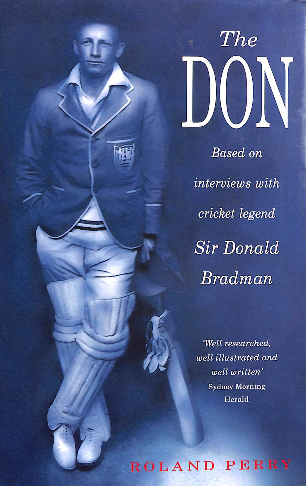 PERRY, ROLAND - The Don: Based on Interviews with Cricket Legend Sir Donald Bradman